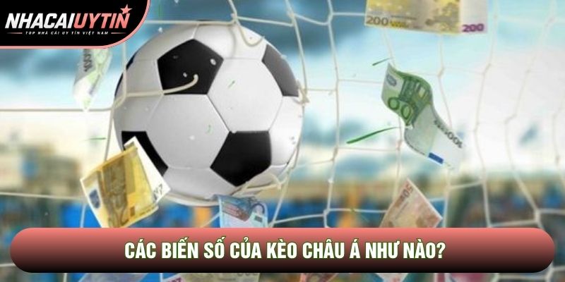 Các biến số của kèo châu Á như nào? Các biến số của kèo châu Á như nào?