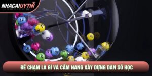 Đề Chạm Là Gì Và Cẩm Nang Xây Dựng Dàn Số Học Từ Cao Thủ