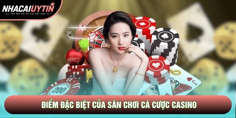 Điểm đặc biệt của sân chơi cá cược casino