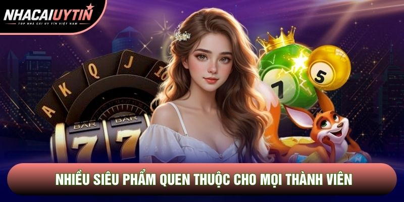Nhiều siêu phẩm quen thuộc cho mọi thành viên Nhiều siêu phẩm quen thuộc cho mọi thành viên